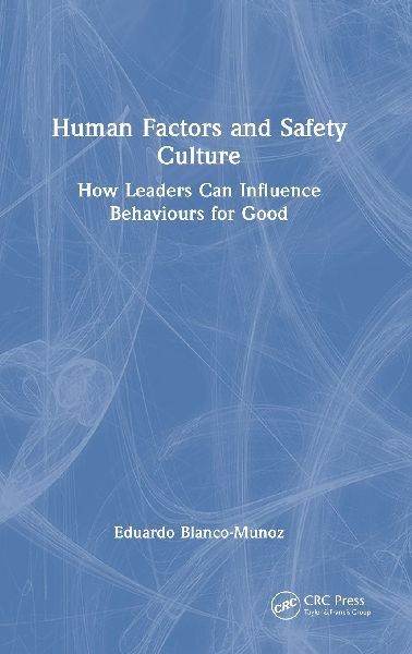 Human Factors and Safety Culture: How Leaders Can Influence Behaviours for Good