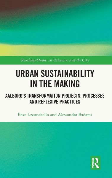 Urban Sustainability in the Making: Aalborg's Transformation Projects, Processes and Reflexive Practices