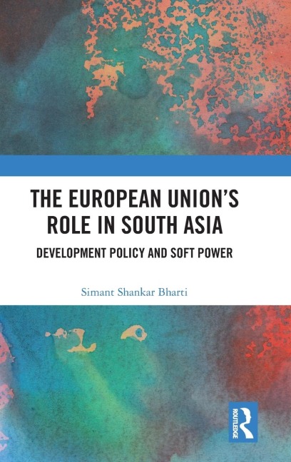 The European Union's Role in South Asia: Development Policy and Soft Power