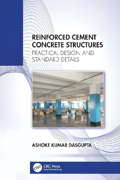 Reinforced Cement Concrete Structures: Practical Design and Standard Details
