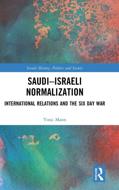 Saudi-Israeli Normalization: International Relations and the Six Day War