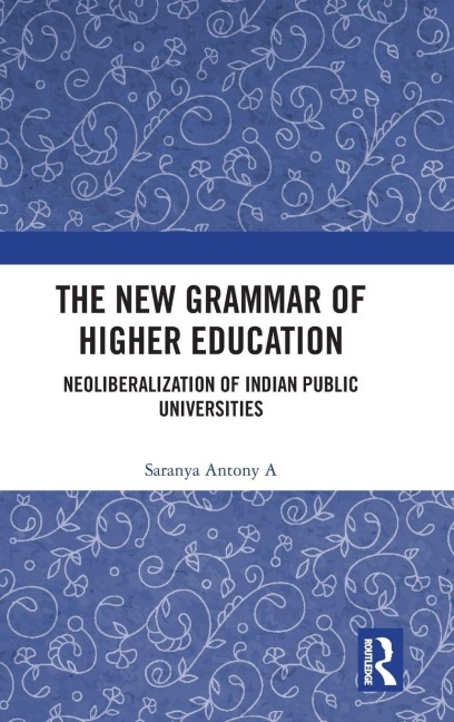 The New Grammar of Higher Education: Neoliberalization of Indian Public Universities