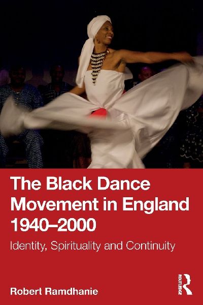 The Black Dance Movement in England 1940-2000: Identity, Spirituality and Continuity
