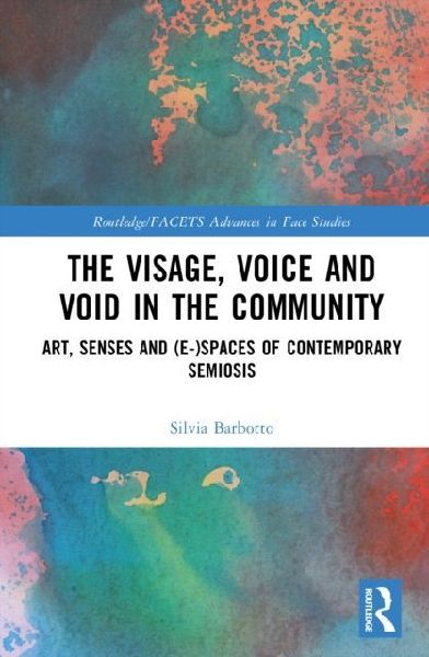 The Visage, Voice and Void in the Community: Art, Senses and (e-)Spaces of Contemporary Semiosis