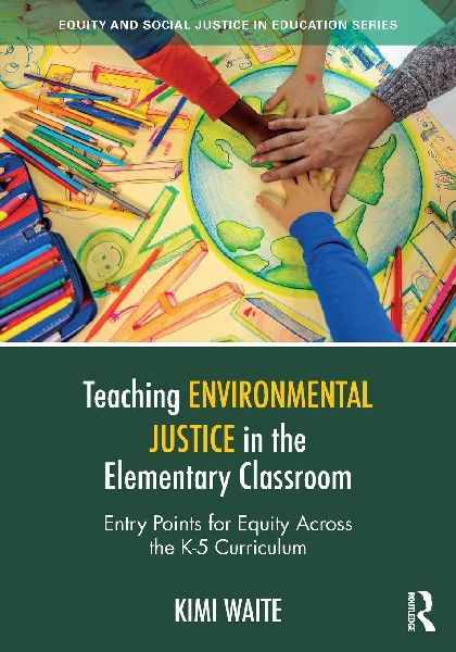Teaching Environmental Justice in the Elementary Classroom: Entry Points for Equity Across the K-5 Curriculum