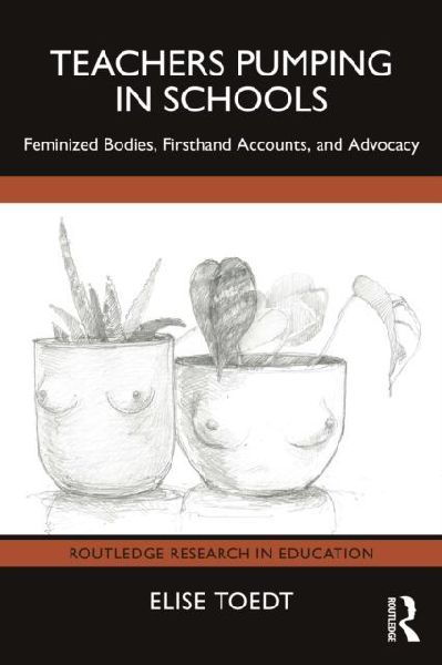 Teachers Pumping in Schools: Feminized Bodies, Firsthand Accounts, and Advocacy