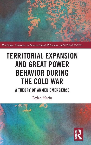 Territorial Expansion and Great Power Behavior During the Cold War: A Theory of Armed Emergence