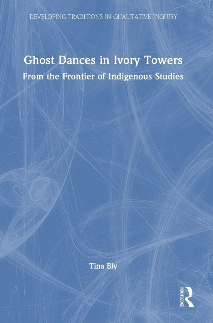Ghost Dances in Ivory Towers: From the Frontier of Indigenous Studies