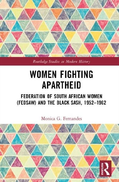 Women Fighting Apartheid: Federation of South African Women (FEDSAW) and the Black Sash, 1952-1962