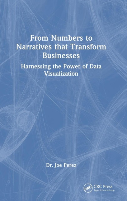 From Numbers to Narratives that Transform Businesses: Harnessing the Power of Data Visualization