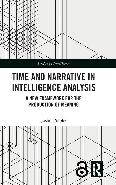 Time and Narrative in Intelligence Analysis: A New Framework for the Production of Meaning
