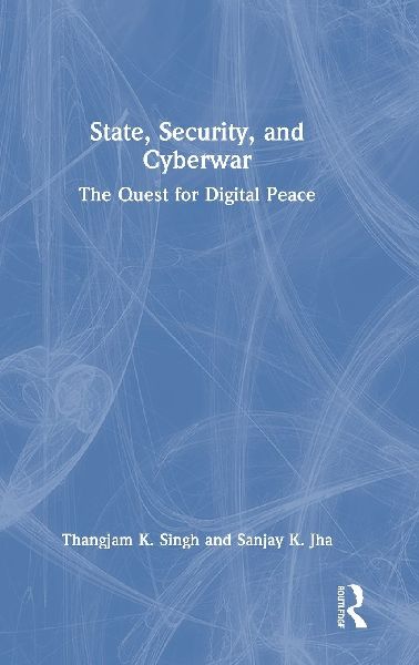 State, Security, and Cyberwar: The Quest for Digital Peace