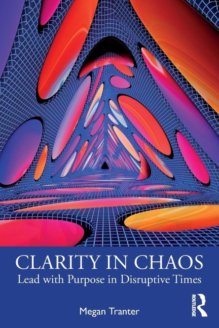 Clarity in Chaos: Lead with Purpose in Disruptive Times