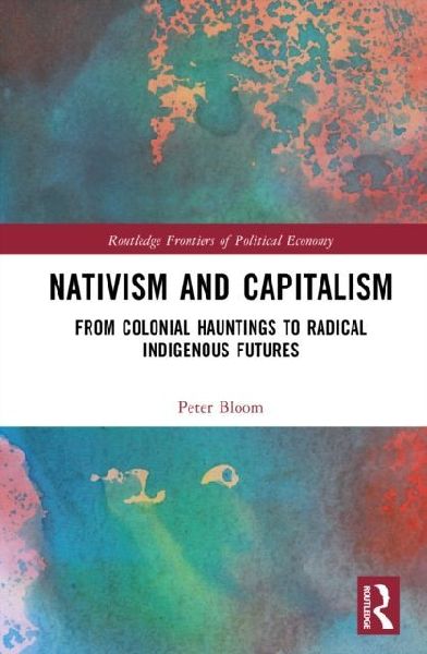 Nativism and Capitalism: From Colonial Hauntings to Radical Indigenous Futures