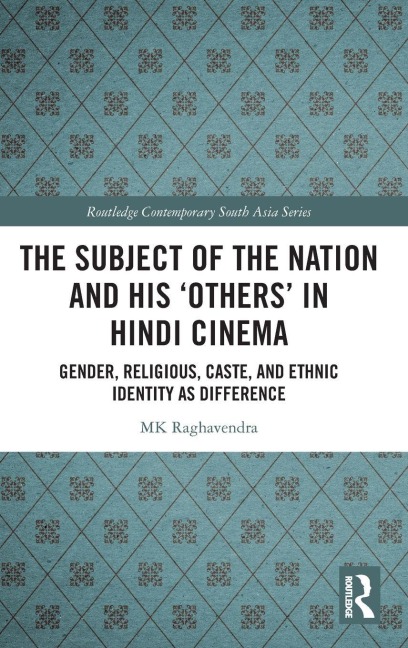 The Subject of the Nation and his Others in Hindi Cinema: Gender, Religious, Caste, and Ethnic Identity as Difference