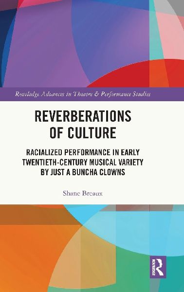 Reverberations of Culture: Racialized Performance in Early Twentieth-Century Musical Variety by Just a Buncha Clowns