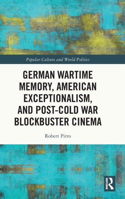 German Wartime Memory, American Exceptionalism, and Post-Cold War Blockbuster Cinema
