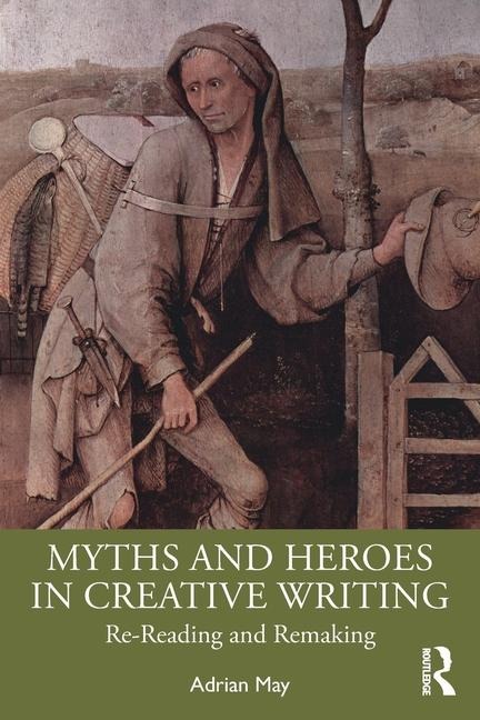 Myths and Heroes in Creative Writing: Re-Reading and Remaking