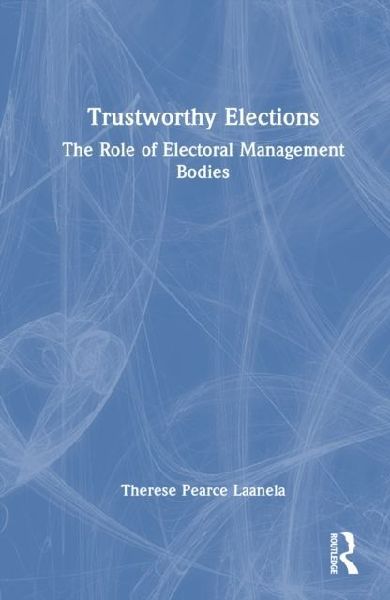 Trustworthy Elections: The Role of Electoral Management Bodies