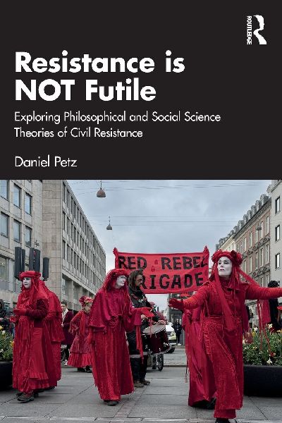 Resistance is NOT Futile: Exploring Philosophical and Social Science Theories of Civil Resistance