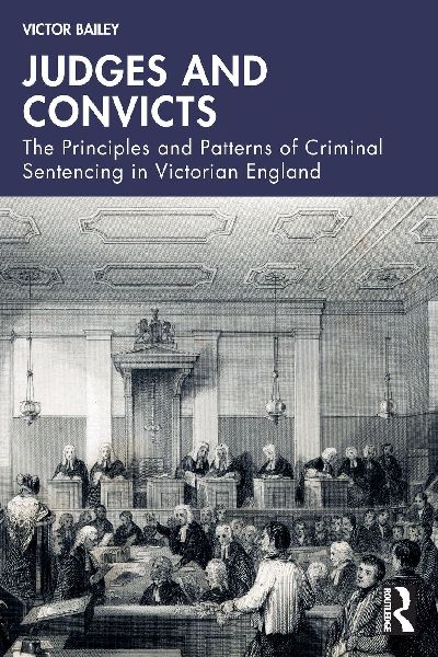 Judges and Convicts: The Principles and Patterns of Criminal Sentencing in Victorian England