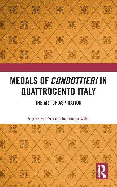 Medals of Condottieri in Quattrocento Italy: The Art of Aspiration