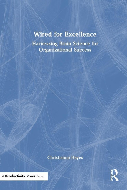 Wired for Excellence: Harnessing Brain Science for Organizational Success