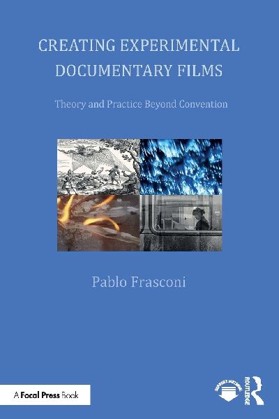 Creating Experimental Documentary Films: Theory and Practice Beyond Convention