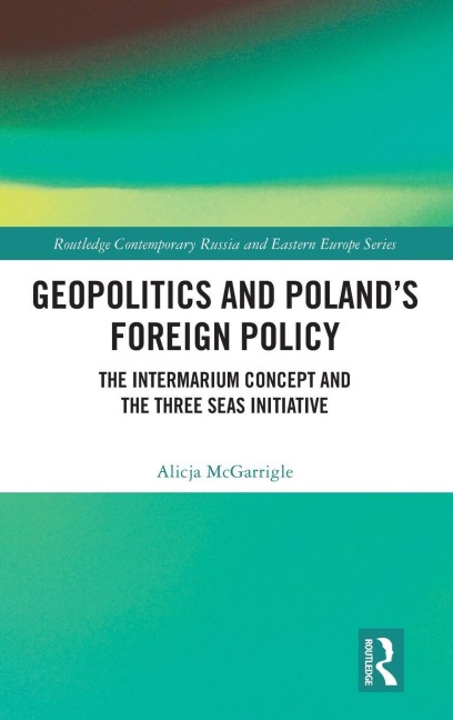 Geopolitics and Polands Foreign Policy: The Intermarium Concept and the Three Seas Initiative
