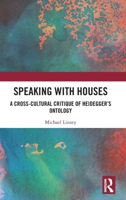 Speaking with Houses: A Cross-Cultural Critique of Heideggers Ontology