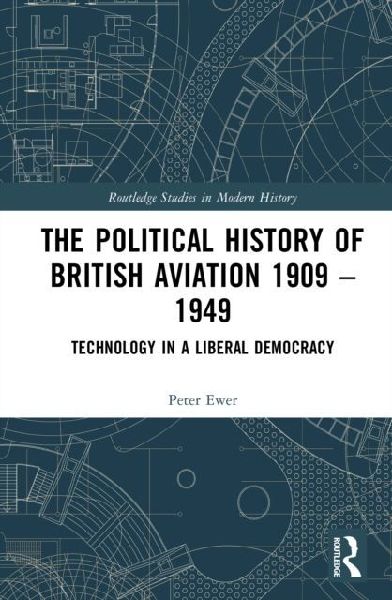 The Political History of British Aviation 1909-1949: Technology in a Liberal Democracy