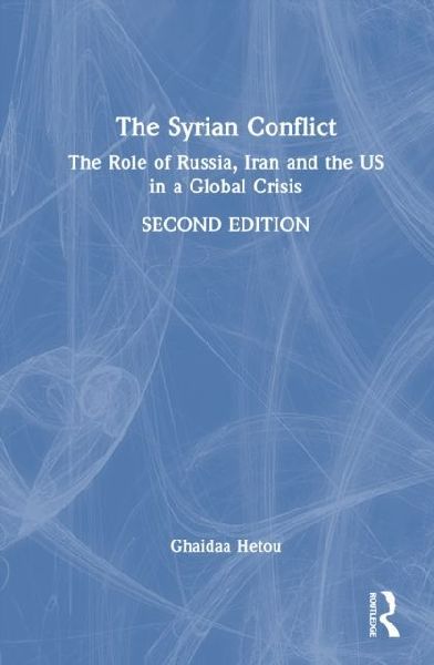The Syrian Conflict: The Role of Russia, Iran and the Us in a Global Crisis
