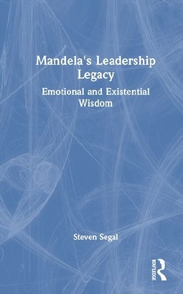 Mandela's Leadership Legacy: Emotional and Existential Wisdom