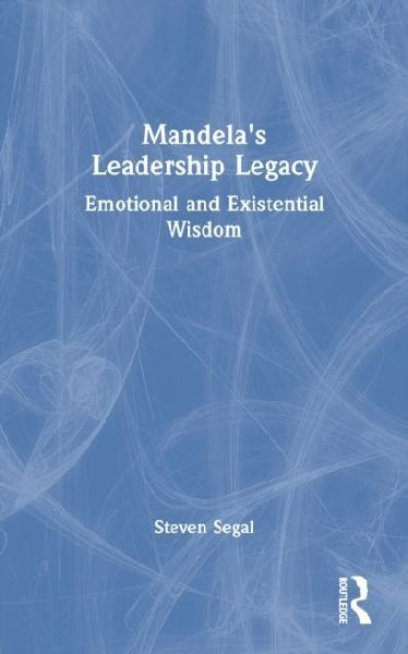 Mandelas Leadership Legacy: Emotional and Existential Wisdom