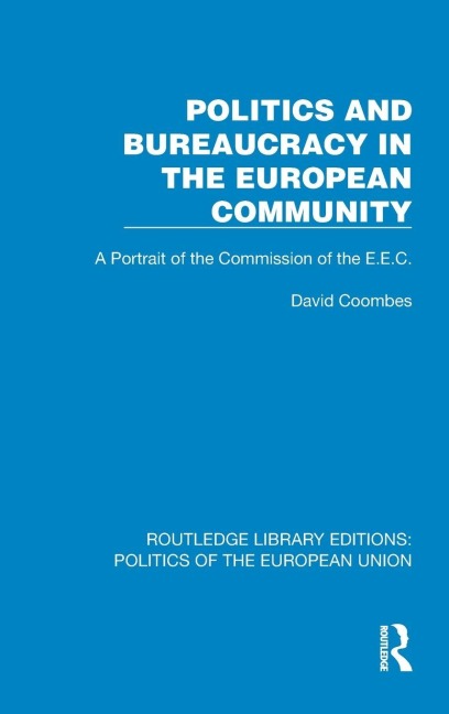 Politics and Bureaucracy in the European Community: A Portrait of the Commission of the E.E.C.