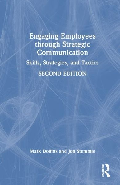 Engaging Employees through Strategic Communication: Skills, Strategies and Tactics