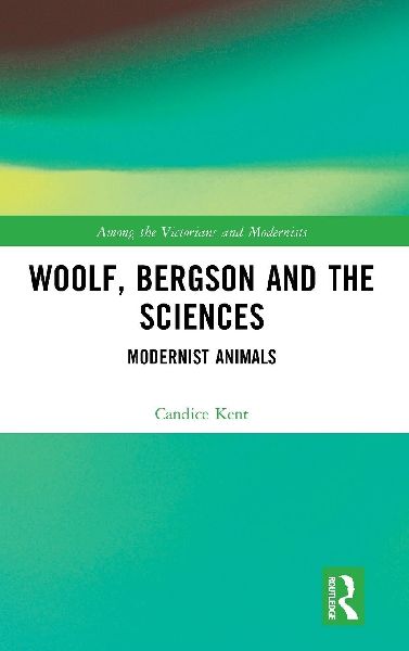 Woolf, Bergson and the Sciences: Modernist Animals