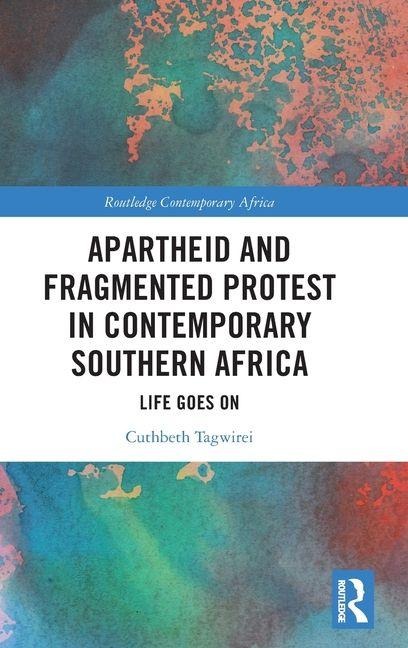 Apartheid and Fragmented Protest in Contemporary Southern Africa: Life Goes On