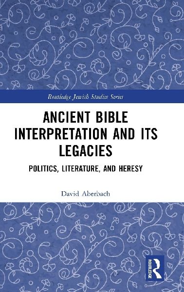 Ancient Bible Interpretation and its Legacies: Politics, Literature, and Heresy