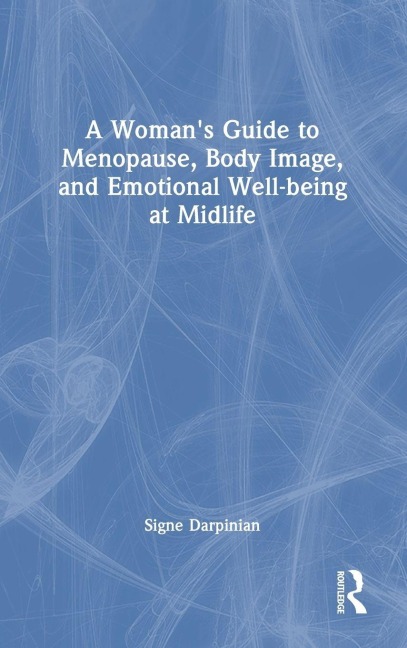 A Womans Guide to Menopause, Body Image, and Emotional Well-being at Midlife
