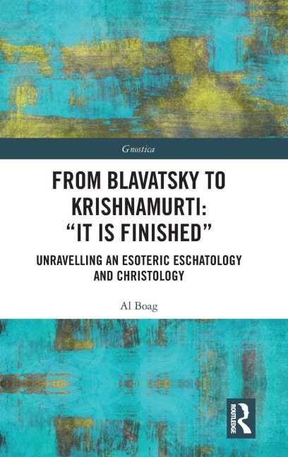 From Blavatsky to Krishnamurti: It is Finished: Unravelling an Esoteric Eschatology and Christology