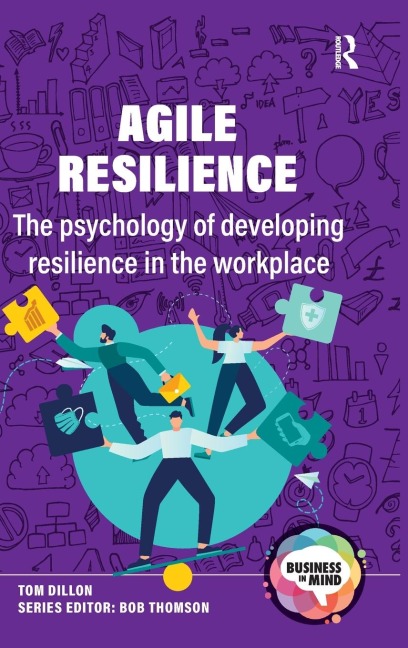 Agile Resilience: The psychology of developing resilience in the workplace