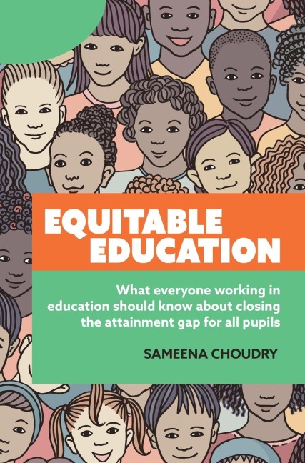 Equitable Education: What everyone working in education should know about closing the attainment gap for all pupils