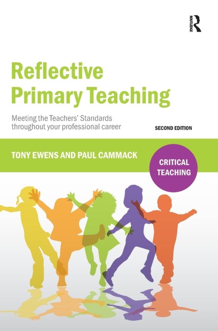 Reflective Primary Teaching: Meeting the Teachers Standards throughout your professional career