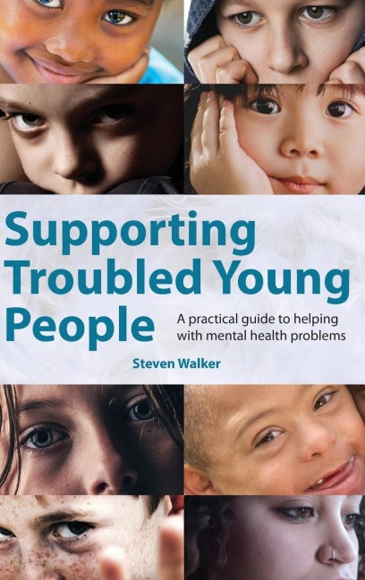 Supporting Troubled Young People: A practical guide to helping with mental health problems
