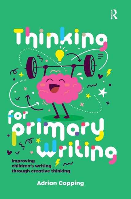 Thinking for Primary Writing: Improving Childrens Writing Through Creative Thinking