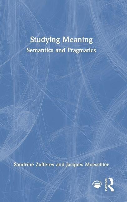 Studying Meaning: Semantics and Pragmatics
