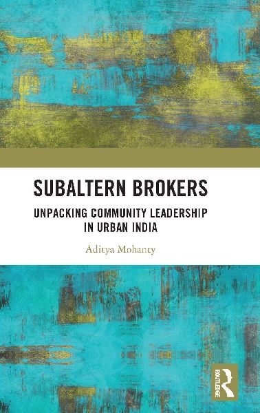 Subaltern Brokers: Unpacking Community Leadership in Urban India