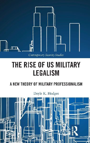 The Rise of US Military Legalism: A New Theory of Military Professionalism