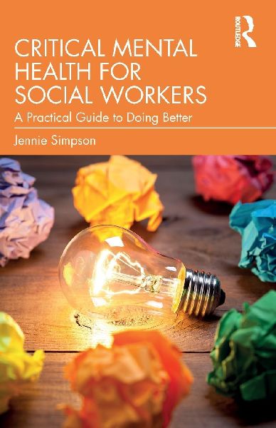 Critical Mental Health for Social Workers: A Practical Guide to Doing Better